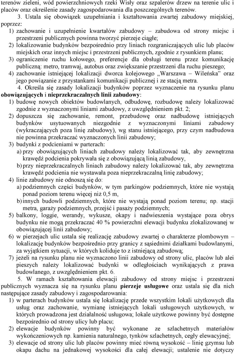 tworzyć pierzeje ciągłe 2) lokalizowanie budynków bezpośrednio przy liniach rozgraniczających ulic lub placów miejskich oraz innych miejsc i przestrzeni publicznych, zgodnie z rysunkiem planu 3)