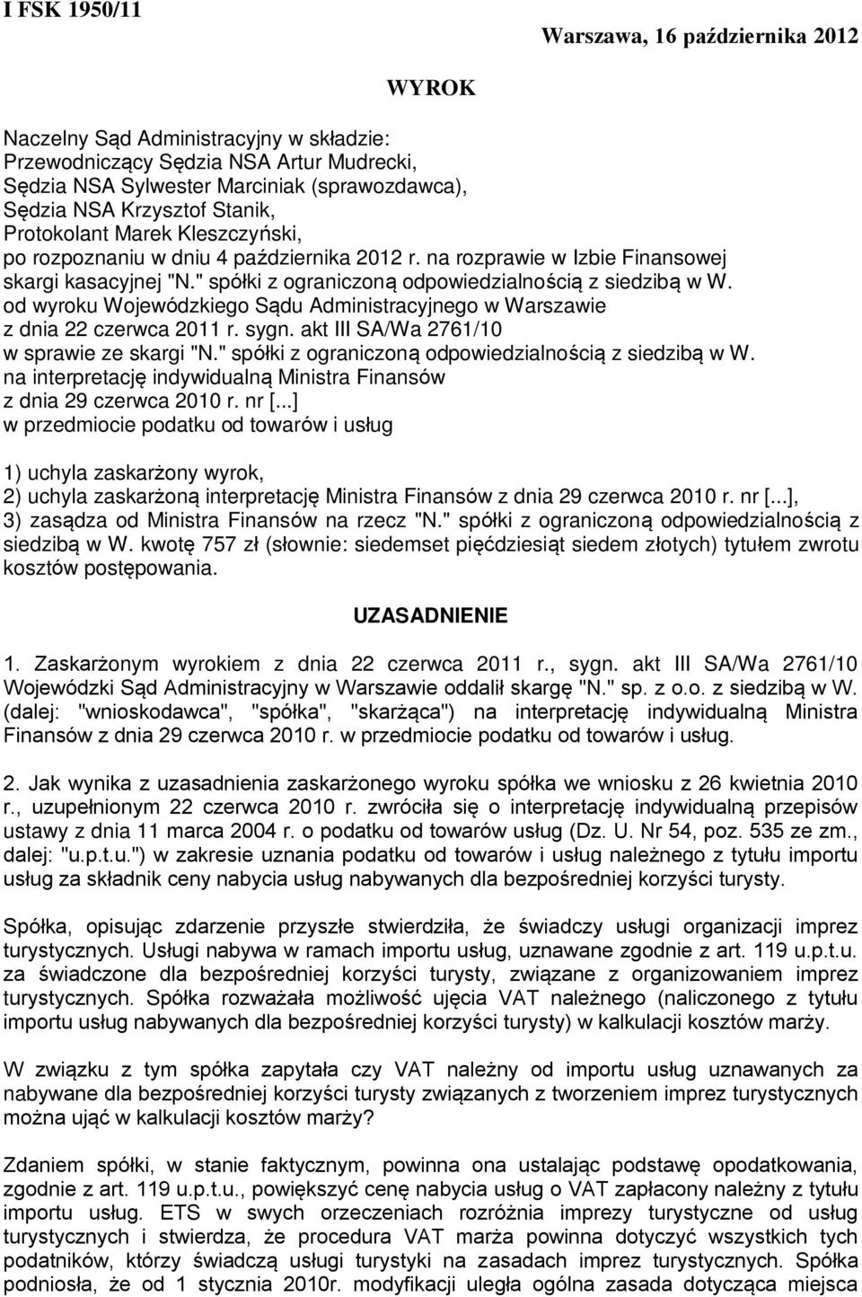 " spółki z ograniczoną odpowiedzialnością z siedzibą w W. od wyroku Wojewódzkiego Sądu Administracyjnego w Warszawie z dnia 22 czerwca 2011 r. sygn. akt III SA/Wa 2761/10 w sprawie ze skargi "N.