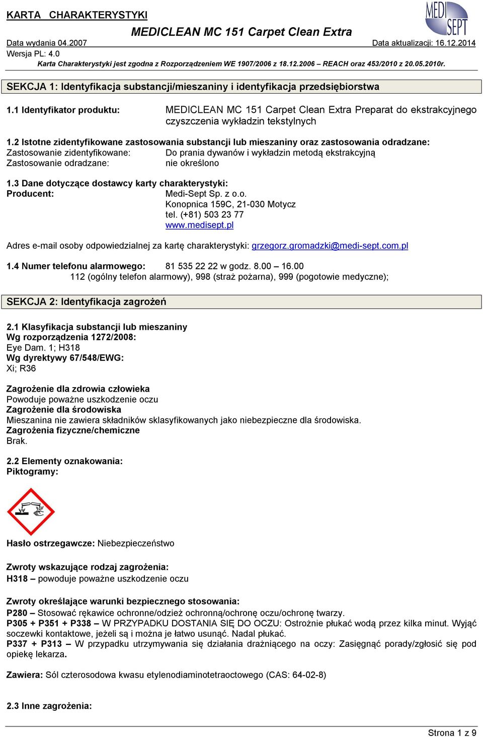 nie określono 1.3 Dane dotyczące dostawcy karty charakterystyki: Producent: Medi-Sept Sp. z o.o. Konopnica 159C, 21-030 Motycz tel. (+81) 503 23 77 www.medisept.