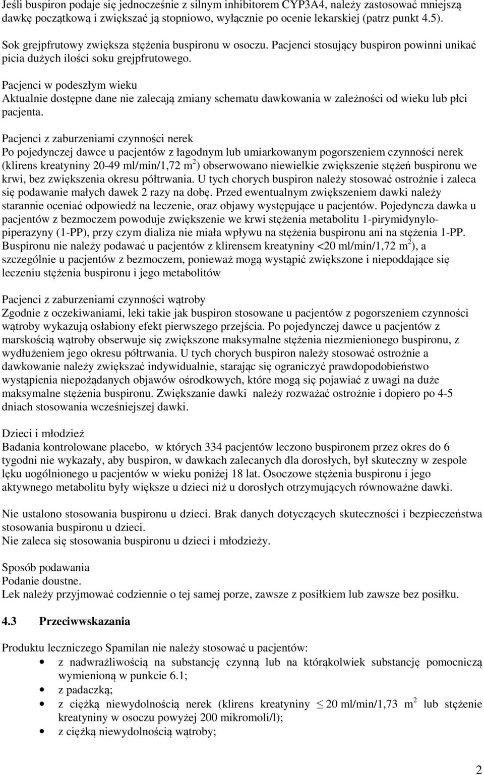 Pacjenci w podeszłym wieku Aktualnie dostępne dane nie zalecają zmiany schematu dawkowania w zależności od wieku lub płci pacjenta.