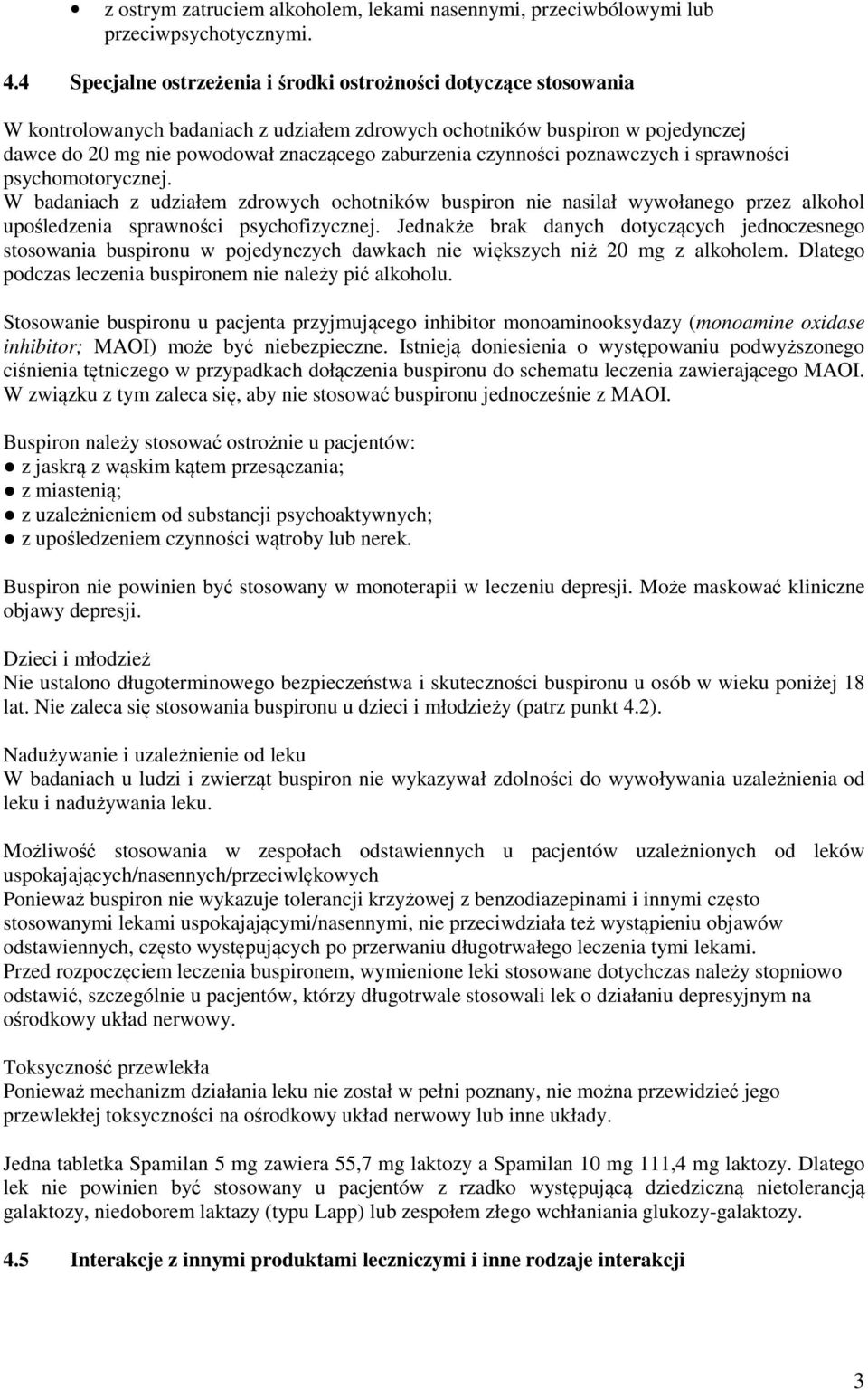 czynności poznawczych i sprawności psychomotorycznej. W badaniach z udziałem zdrowych ochotników buspiron nie nasilał wywołanego przez alkohol upośledzenia sprawności psychofizycznej.