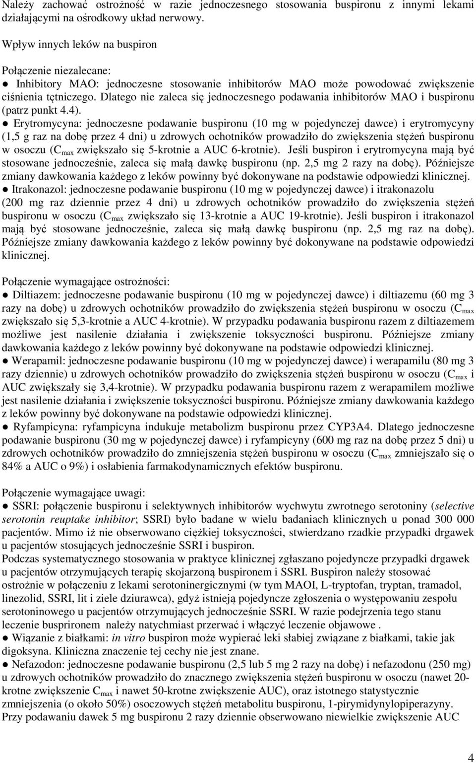 Dlatego nie zaleca się jednoczesnego podawania inhibitorów MAO i buspironu (patrz punkt 4.4).