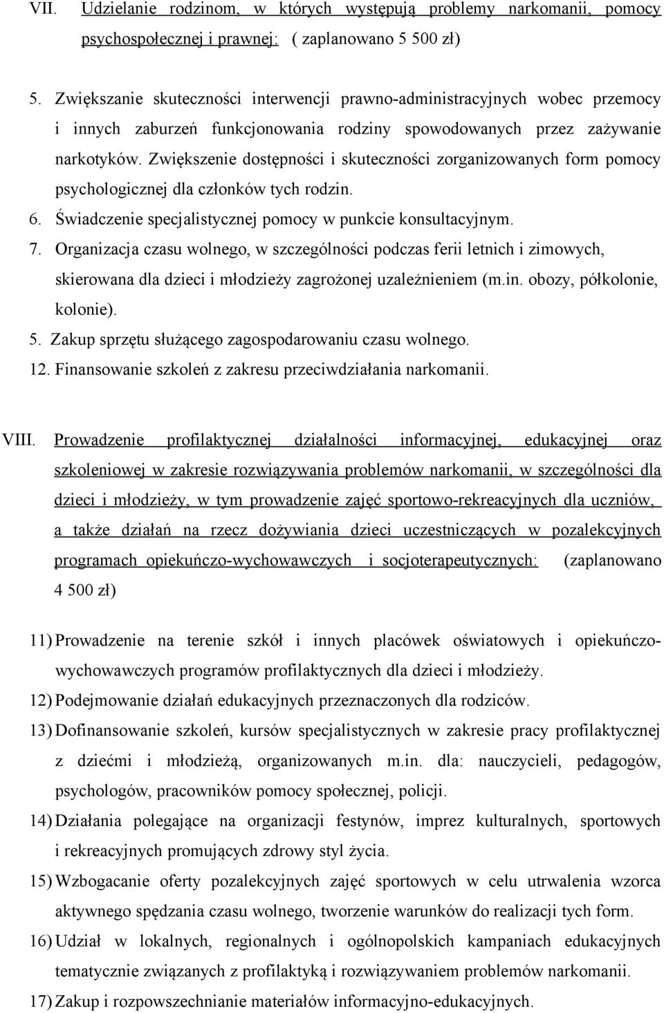 Zwiększenie dostępności i skuteczności zorganizowanych form pomocy psychologicznej dla członków tych rodzin. 6. Świadczenie specjalistycznej pomocy w punkcie konsultacyjnym. 7.