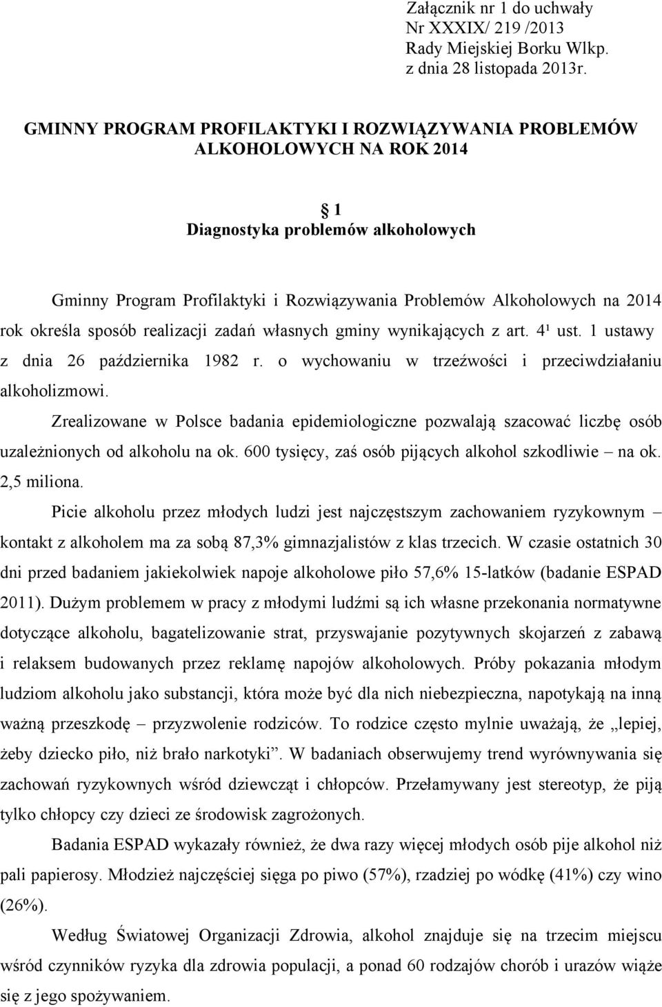 określa sposób realizacji zadań własnych gminy wynikających z art. 4¹ ust. 1 ustawy z dnia 26 października 1982 r. o wychowaniu w trzeźwości i przeciwdziałaniu alkoholizmowi.