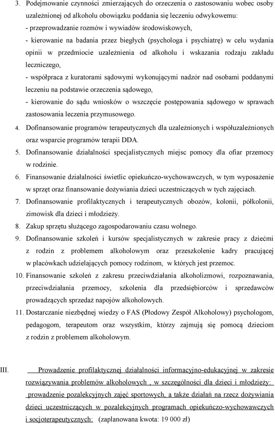 kuratorami sądowymi wykonującymi nadzór nad osobami poddanymi leczeniu na podstawie orzeczenia sądowego, - kierowanie do sądu wniosków o wszczęcie postępowania sądowego w sprawach zastosowania