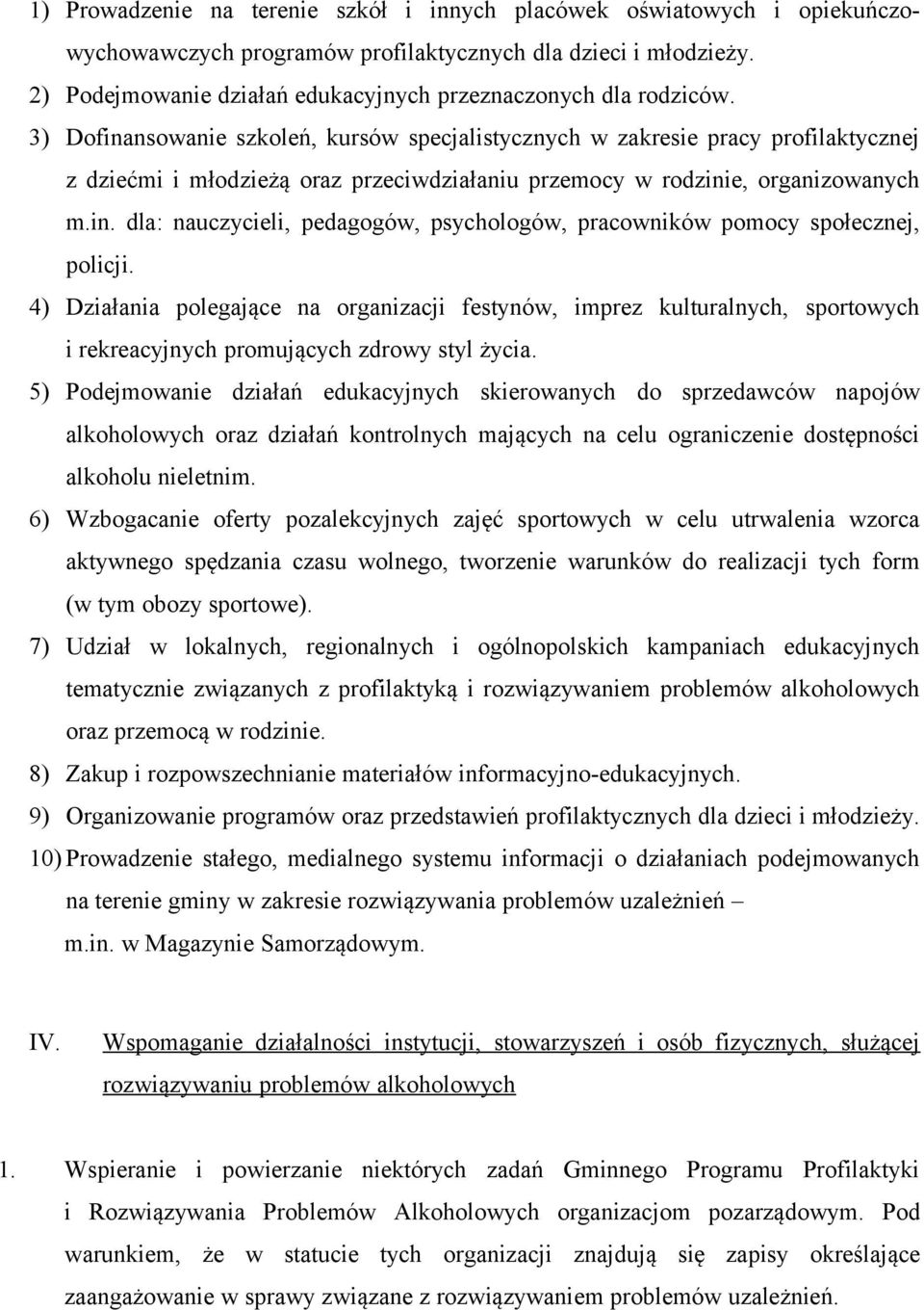 3) Dofinansowanie szkoleń, kursów specjalistycznych w zakresie pracy profilaktycznej z dziećmi i młodzieżą oraz przeciwdziałaniu przemocy w rodzinie, organizowanych m.in. dla: nauczycieli, pedagogów, psychologów, pracowników pomocy społecznej, policji.