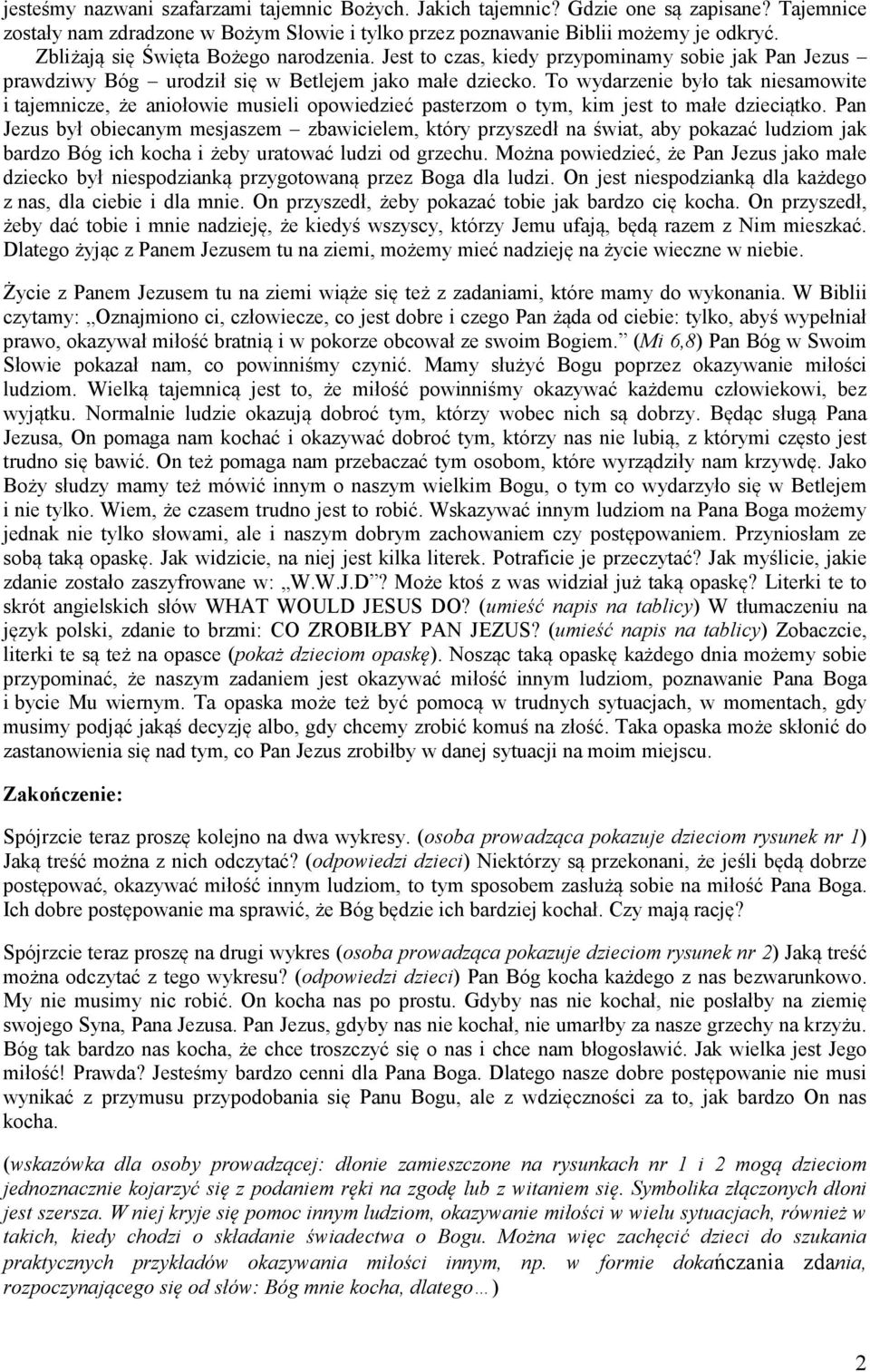 To wydarzenie było tak niesamowite i tajemnicze, że aniołowie musieli opowiedzieć pasterzom o tym, kim jest to małe dzieciątko.