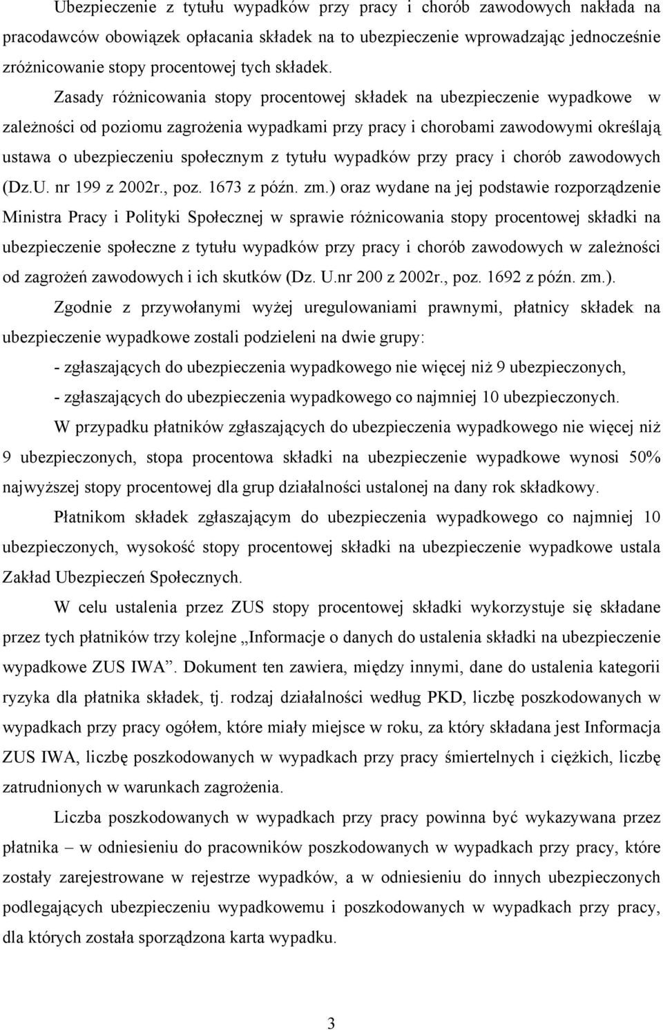 Zasady różnicowania stopy procentowej składek na ubezpieczenie wypadkowe w zależności od poziomu zagrożenia wypadkami przy pracy i chorobami zawodowymi określają ustawa o ubezpieczeniu społecznym z