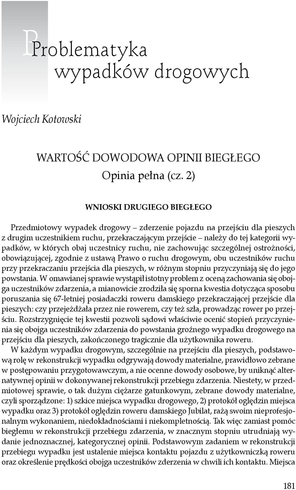 których obaj uczestnicy ruchu, nie zachowując szczególnej ostrożności, obowiązującej, zgodnie z ustawą Prawo o ruchu drogowym, obu uczestników ruchu przy przekraczaniu przejścia dla pieszych, w