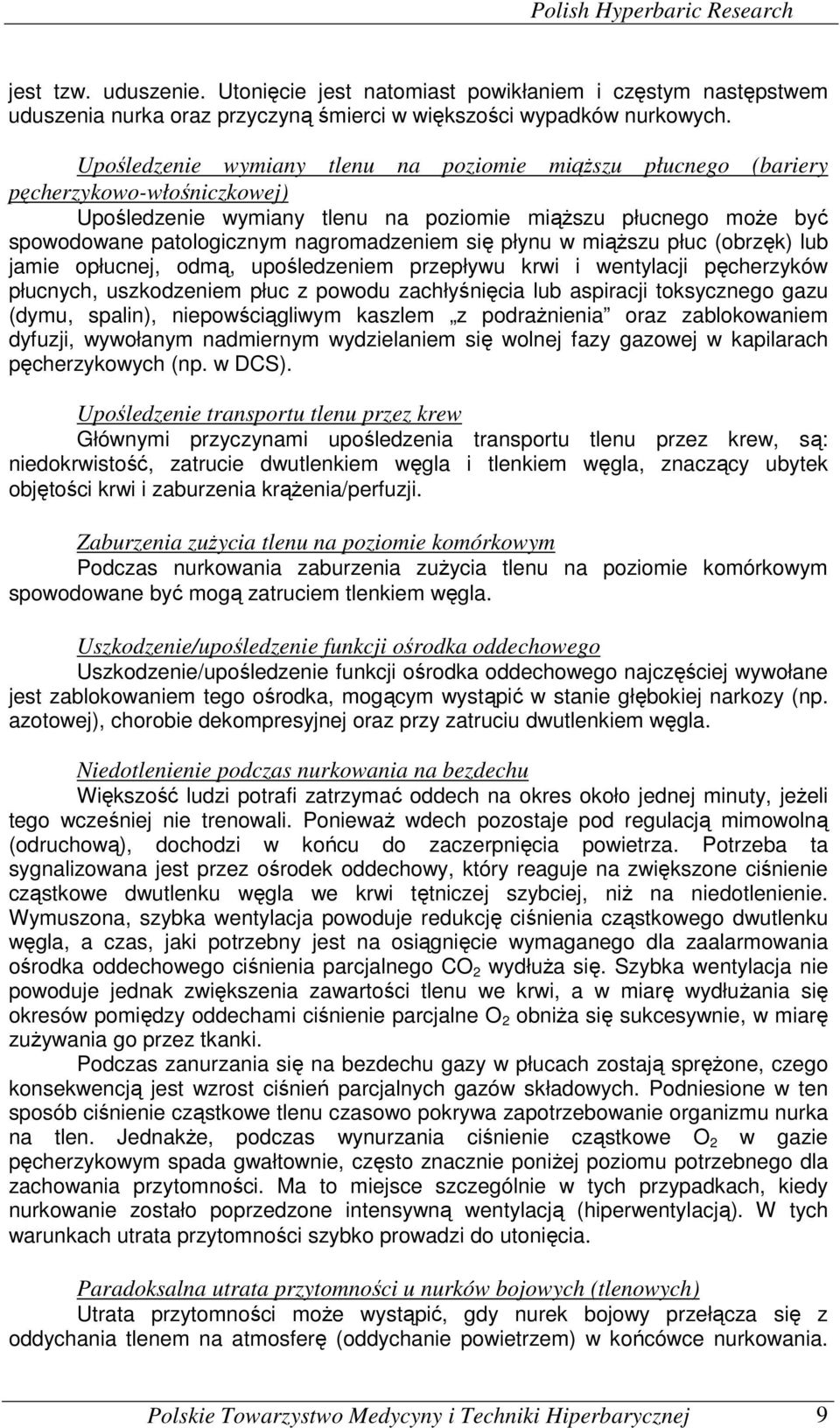 się płynu w miąższu płuc (obrzęk) lub jamie opłucnej, odmą, upośledzeniem przepływu krwi i wentylacji pęcherzyków płucnych, uszkodzeniem płuc z powodu zachłyśnięcia lub aspiracji toksycznego gazu