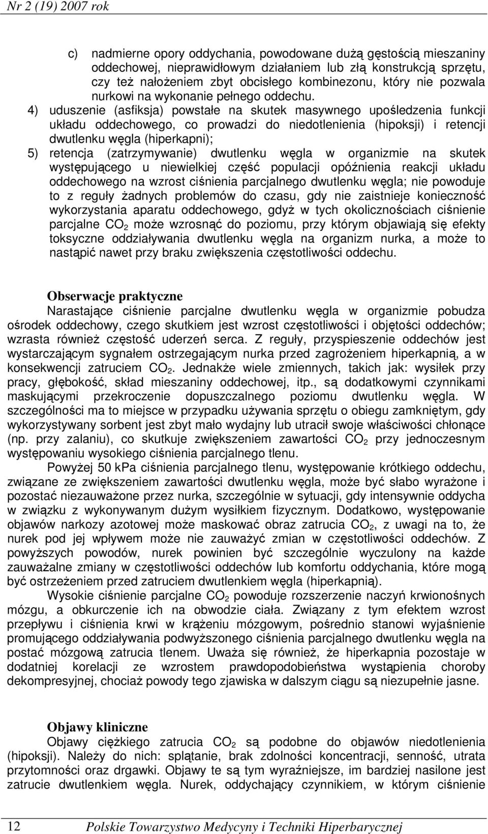 4) uduszenie (asfiksja) powstałe na skutek masywnego upośledzenia funkcji układu oddechowego, co prowadzi do niedotlenienia (hipoksji) i retencji dwutlenku węgla (hiperkapni); 5) retencja