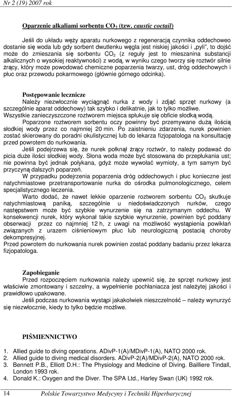 się sorbentu CO 2 (z reguły jest to mieszanina substancji alkalicznych o wysokiej reaktywności) z wodą, w wyniku czego tworzy się roztwór silnie żrący, który może powodować chemiczne poparzenia