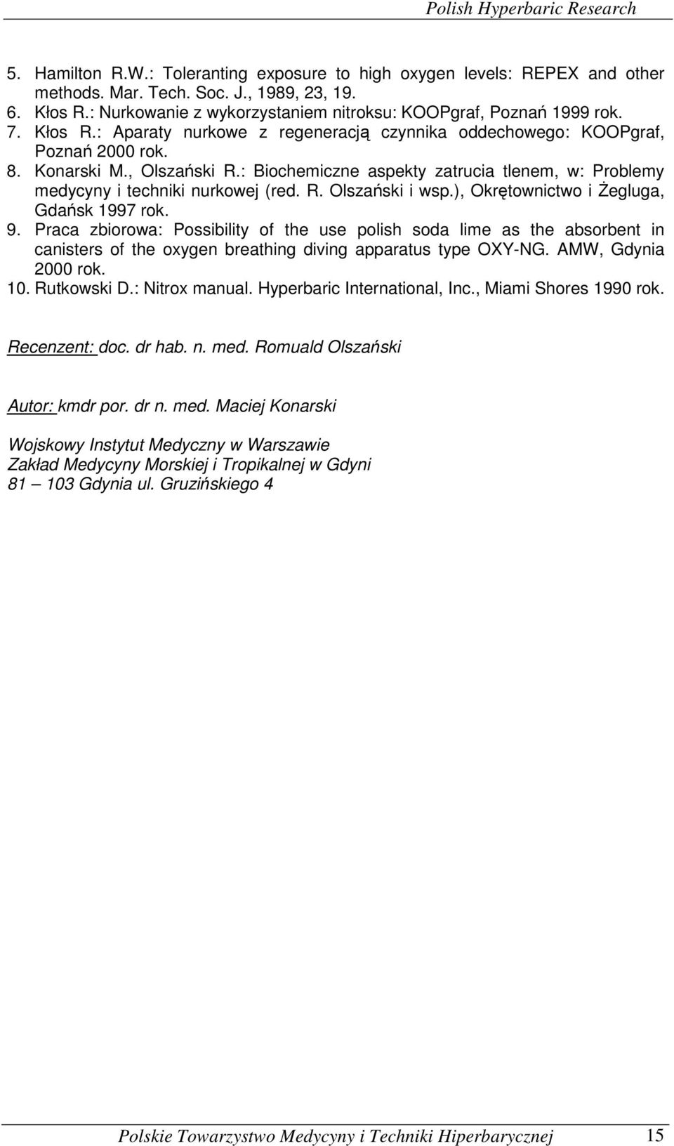 : Biochemiczne aspekty zatrucia tlenem, w: Problemy medycyny i techniki nurkowej (red. R. Olszański i wsp.), Okrętownictwo i Żegluga, Gdańsk 1997 rok. 9.