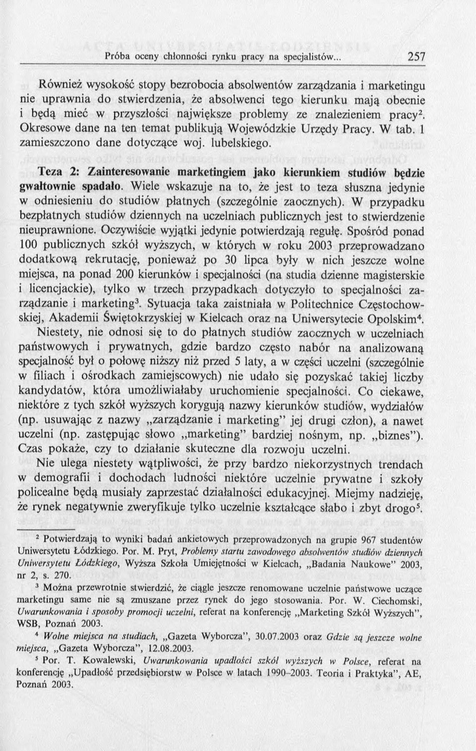 Teza 2: Zainteresowanie marketingiem jako kierunkiem studiów będzie gwałtownie spadało. Wiele wskazuje na to, że jest to teza słuszna jedynie w odniesieniu do studiów płatnych (szczególnie zaocznych).