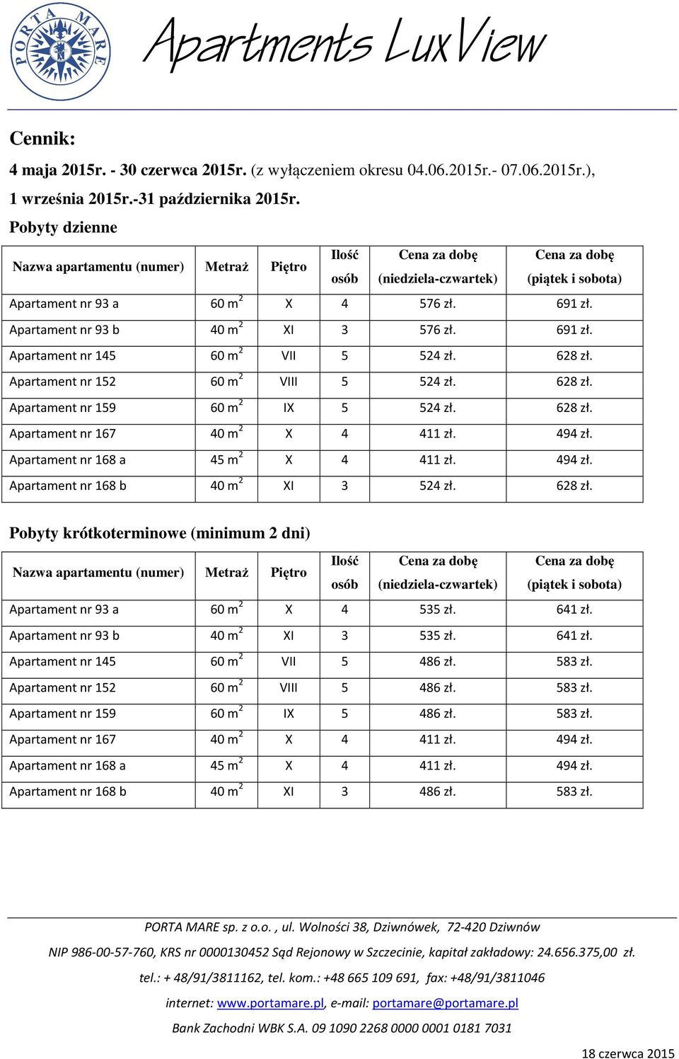 494 zł. Apartament nr 168 a 45 m 2 X 4 411 zł. 494 zł. Apartament nr 168 b 40 m 2 XI 3 524 zł. 628 zł. Pobyty krótkoterminowe (minimum 2 dni) Apartament nr 93 a 60 m 2 X 4 535 zł. 641 zł.