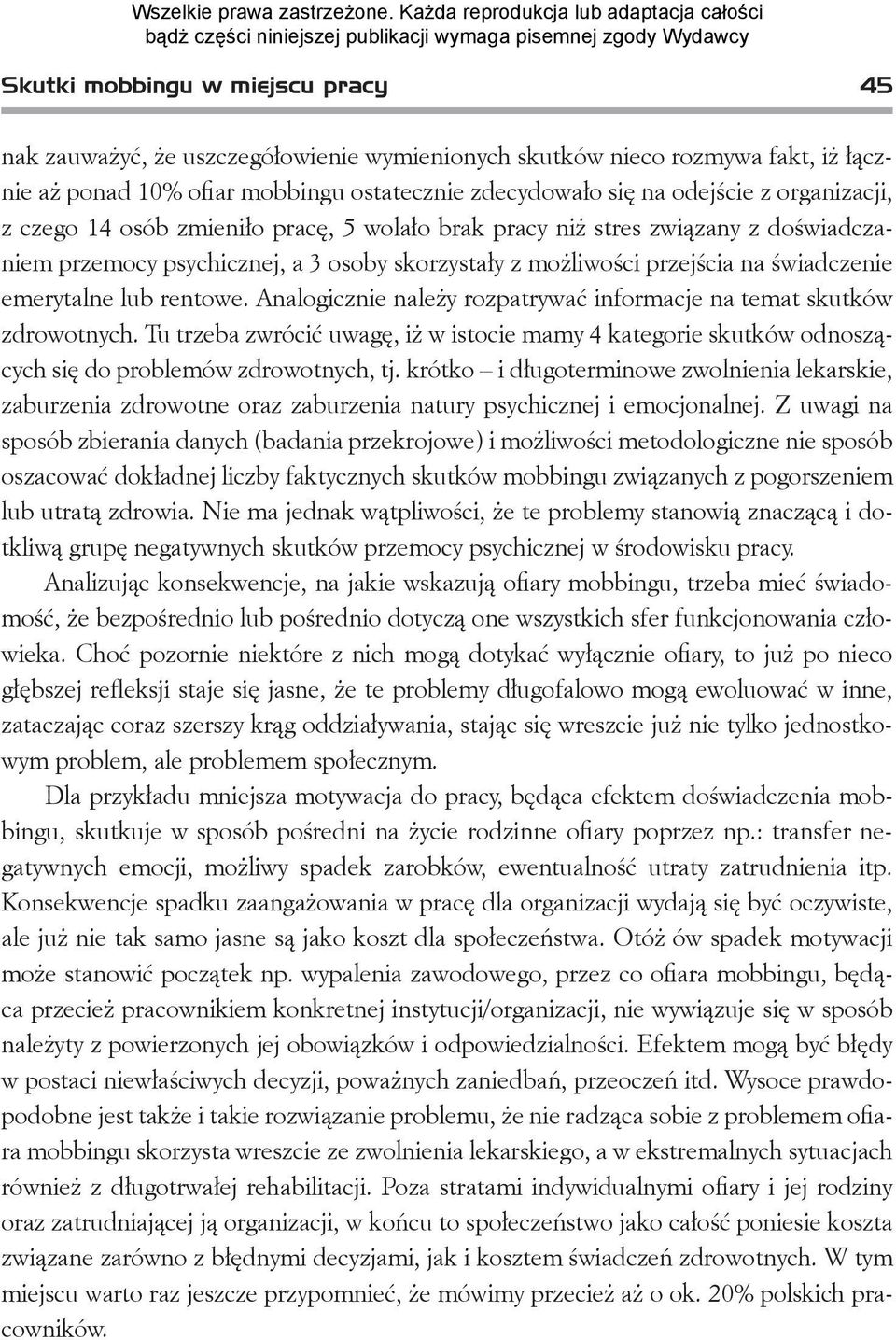 rentowe. Analogicznie należy rozpatrywać informacje na temat skutków zdrowotnych. Tu trzeba zwrócić uwagę, iż w istocie mamy 4 kategorie skutków odnoszących się do problemów zdrowotnych, tj.