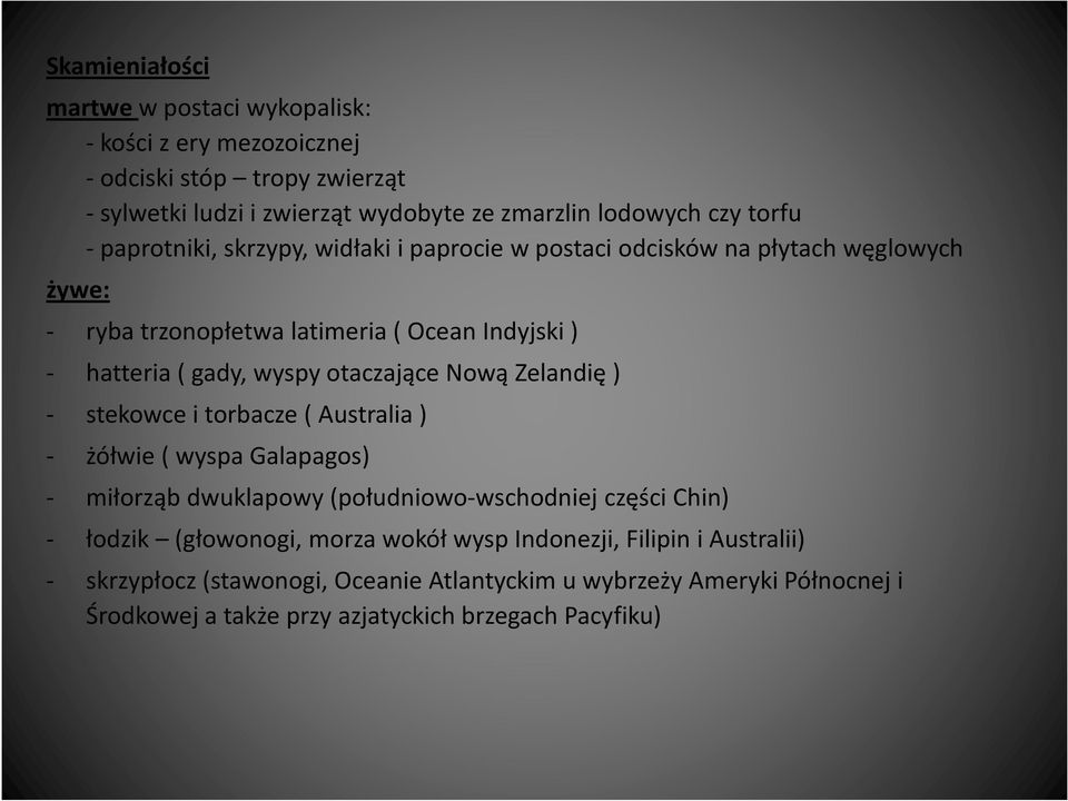 otaczające Nową Zelandię ) - stekowce i torbacze ( Australia ) - żółwie ( wyspa Galapagos) - miłorząb dwuklapowy (południowo-wschodniej części Chin) - łodzik (głowonogi,