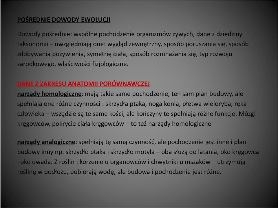 DANE Z ZAKRESU ANATOMII PORÓWNAWCZEJ narządy homologiczne: mają takie same pochodzenie, ten sam plan budowy, ale spełniają one różne czynności : skrzydła ptaka, noga konia, płetwa wieloryba, ręka