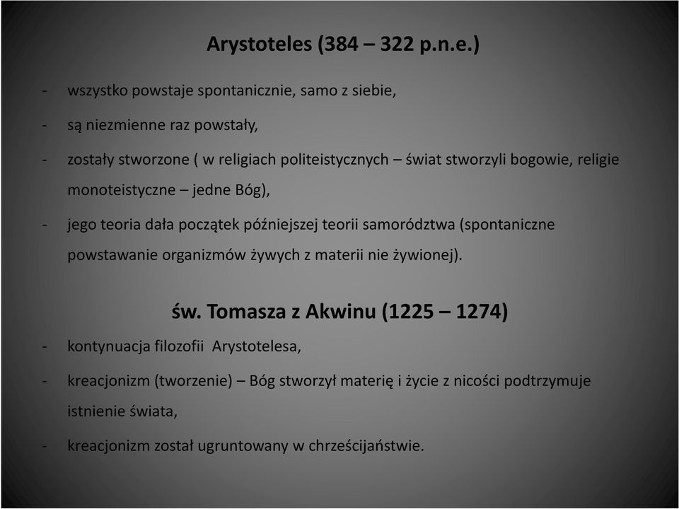 politeistycznych świat stworzyli bogowie, religie monoteistyczne jedne Bóg), - jego teoria dała początek późniejszej teorii samorództwa