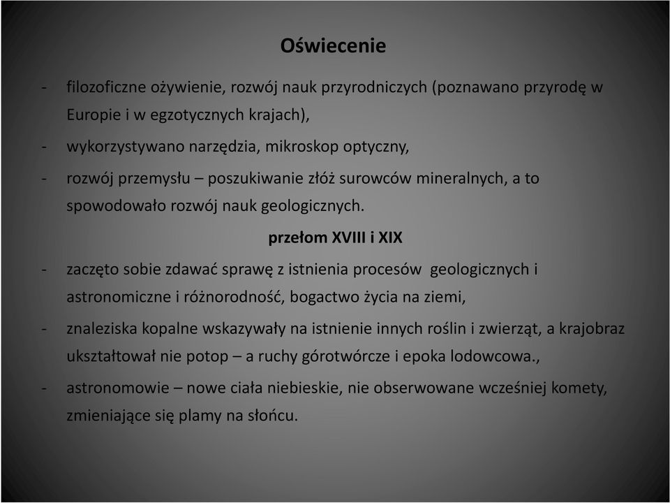 przełom XVIII i XIX - zaczęto sobie zdawać sprawę z istnienia procesów geologicznych i astronomiczne i różnorodność, bogactwo życia na ziemi, - znaleziska kopalne