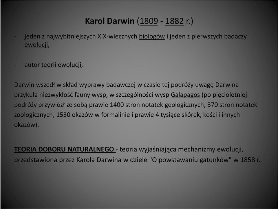 badawczej w czasie tej podróży uwagę Darwina przykuła niezwykłość fauny wysp, w szczególności wysp Galapagos(po pięcioletniej podróży przywiózł ze sobą