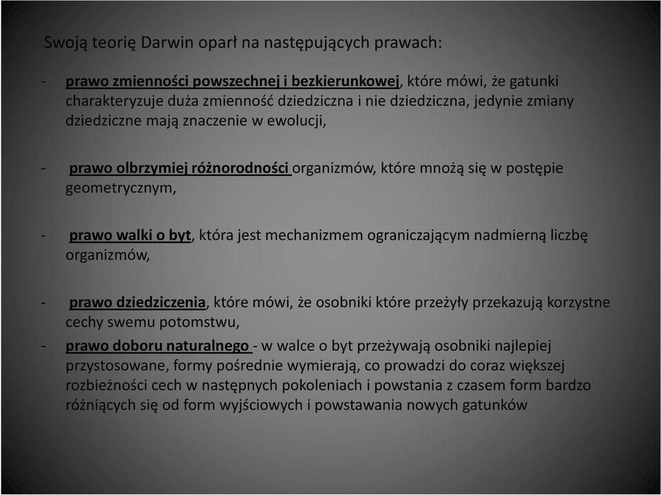 liczbę organizmów, - prawo dziedziczenia, które mówi, że osobniki które przeżyły przekazują korzystne cechy swemu potomstwu, - prawo doboru naturalnego -wwalce obyt przeżywają osobniki najlepiej