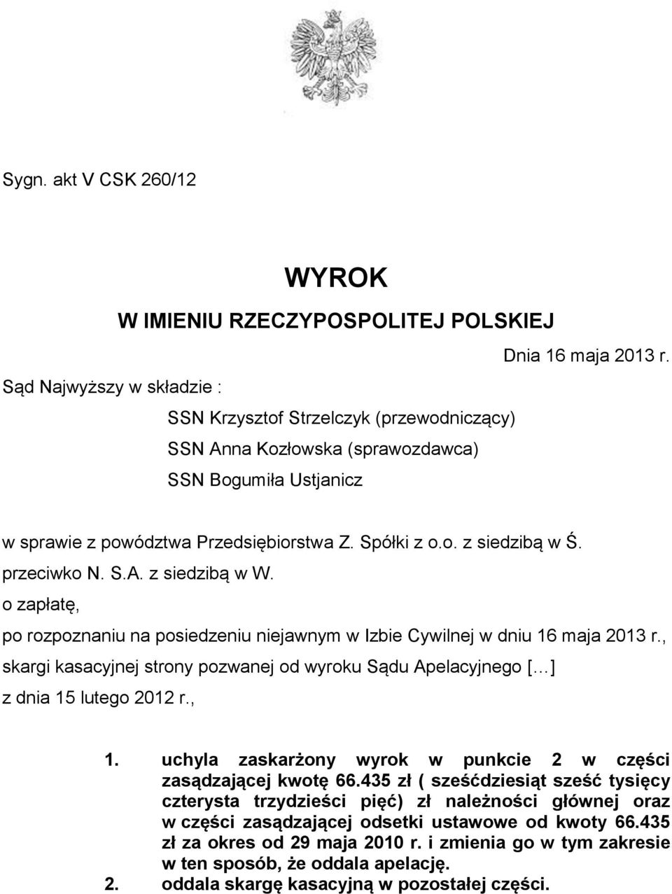 przeciwko N. S.A. z siedzibą w W. o zapłatę, po rozpoznaniu na posiedzeniu niejawnym w Izbie Cywilnej w dniu 16 maja 2013 r.