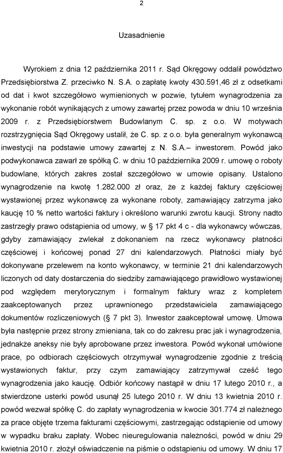 z Przedsiębiorstwem Budowlanym C. sp. z o.o. W motywach rozstrzygnięcia Sąd Okręgowy ustalił, że C. sp. z o.o. była generalnym wykonawcą inwestycji na podstawie umowy zawartej z N. S.A. inwestorem.