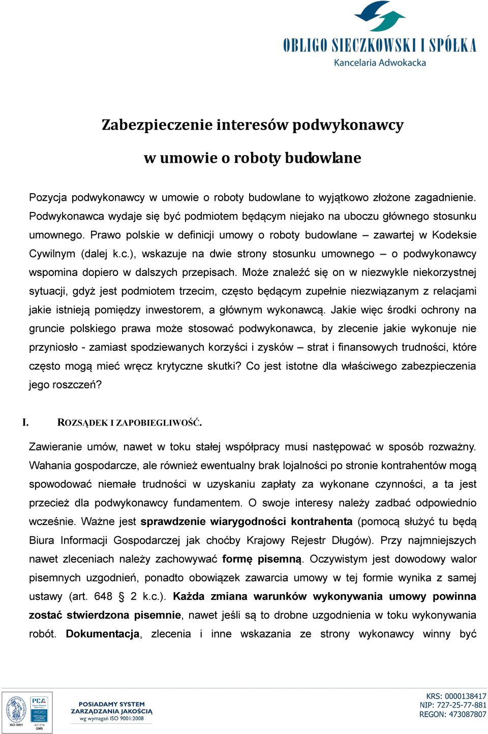 Może znaleźć się on w niezwykle niekorzystnej sytuacji, gdyż jest podmiotem trzecim, często będącym zupełnie niezwiązanym z relacjami jakie istnieją pomiędzy inwestorem, a głównym wykonawcą.