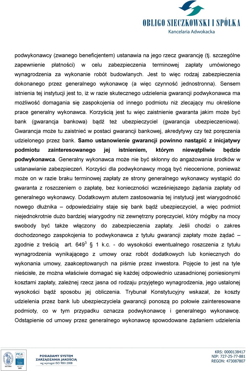 Jest to więc rodzaj zabezpieczenia dokonanego przez generalnego wykonawcę (a więc czynność jednostronna).