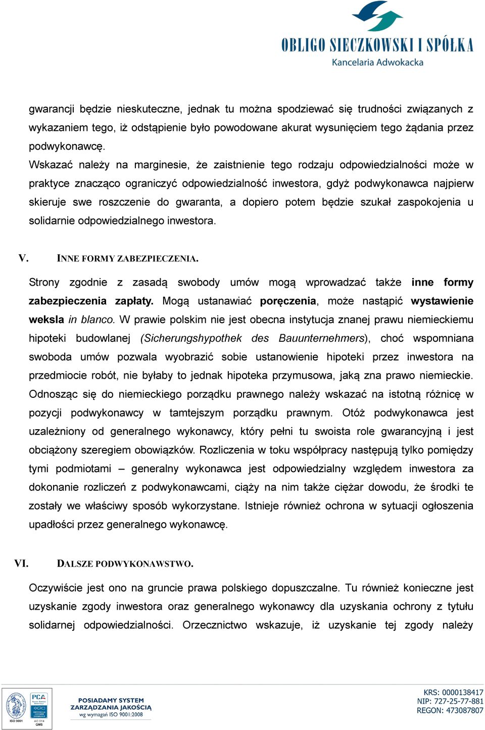 gwaranta, a dopiero potem będzie szukał zaspokojenia u solidarnie odpowiedzialnego inwestora. V. INNE FORMY ZABEZPIECZENIA.