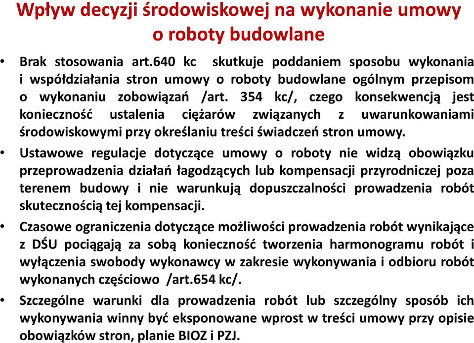 354 kc/, czego konsekwencją jest konieczność ustalenia ciężarów związanych z uwarunkowaniami środowiskowymi przy określaniu treści świadczeń stron umowy.