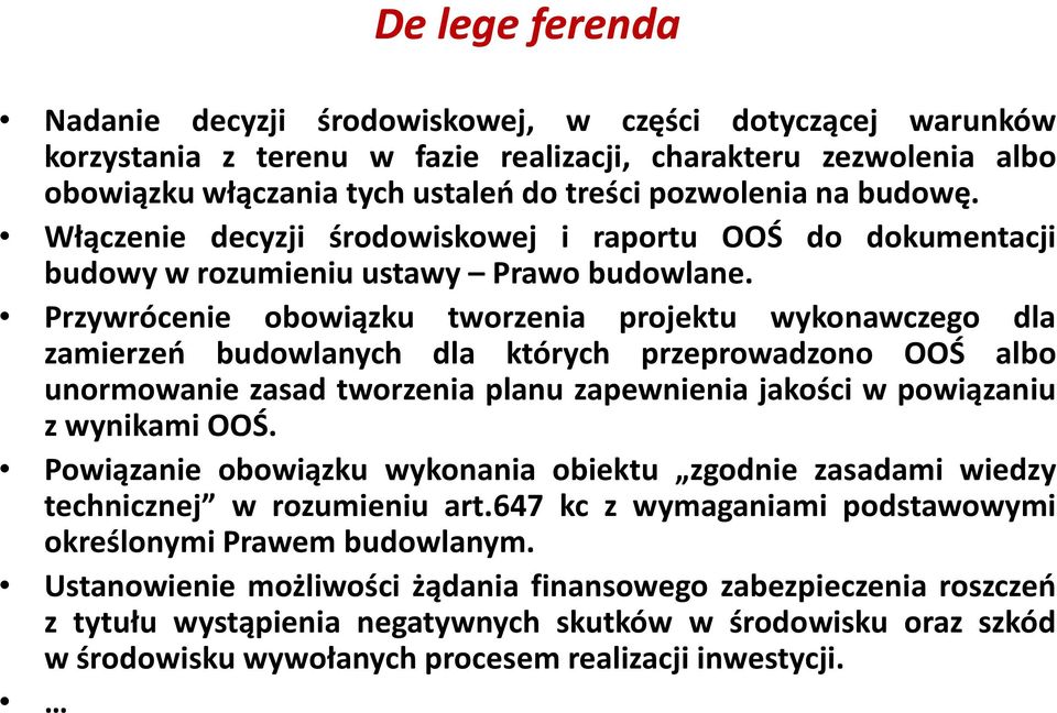 Przywrócenie obowiązku tworzenia projektu wykonawczego dla zamierzeń budowlanych dla których przeprowadzono OOŚ albo unormowanie zasad tworzenia planu zapewnienia jakości w powiązaniu z wynikami OOŚ.