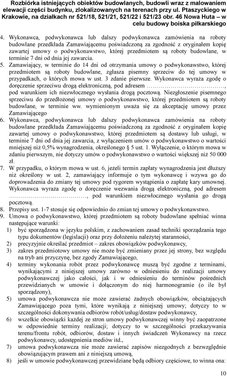 Zamawiający, w terminie do 14 dni od otrzymania umowy o podwykonawstwo, której przedmiotem są roboty budowlane, zgłasza pisemny sprzeciw do tej umowy w przypadkach, o których mowa w ust.