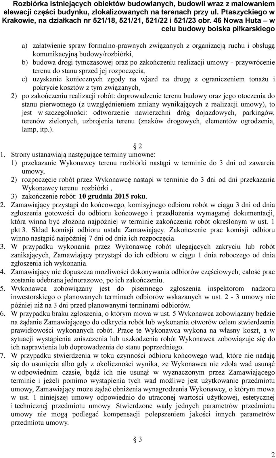 budowy oraz jego otoczenia do stanu pierwotnego (z uwzględnieniem zmiany wynikających z realizacji umowy), to jest w szczególności: odtworzenie nawierzchni dróg dojazdowych, parkingów, terenów