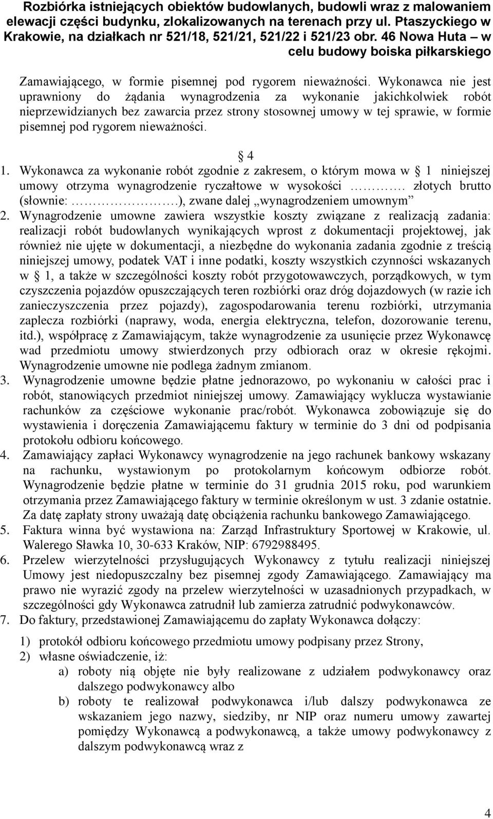 nieważności. 4 1. Wykonawca za wykonanie robót zgodnie z zakresem, o którym mowa w 1 niniejszej umowy otrzyma wynagrodzenie ryczałtowe w wysokości. złotych brutto (słownie:.