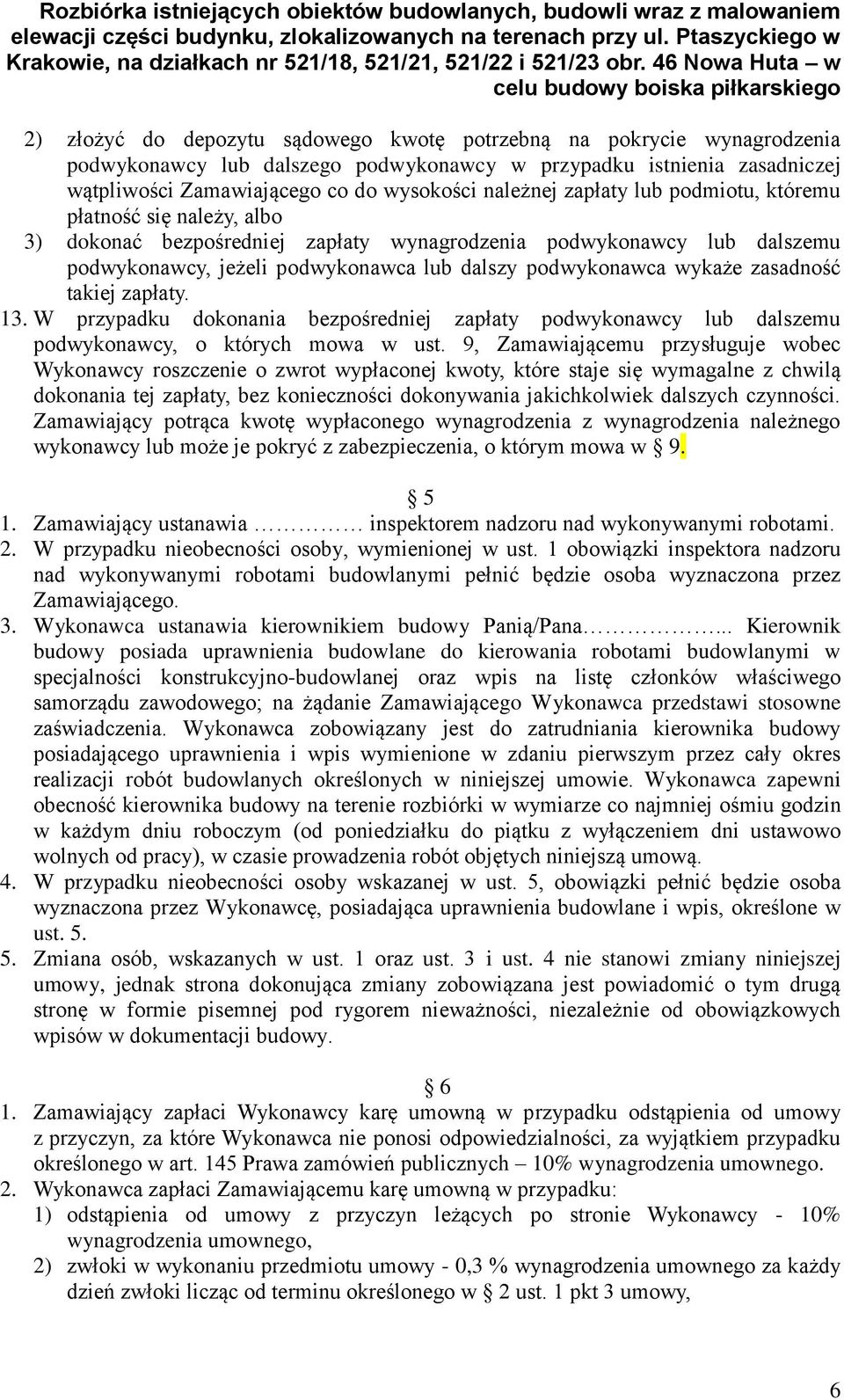 zasadność takiej zapłaty. 13. W przypadku dokonania bezpośredniej zapłaty podwykonawcy lub dalszemu podwykonawcy, o których mowa w ust.