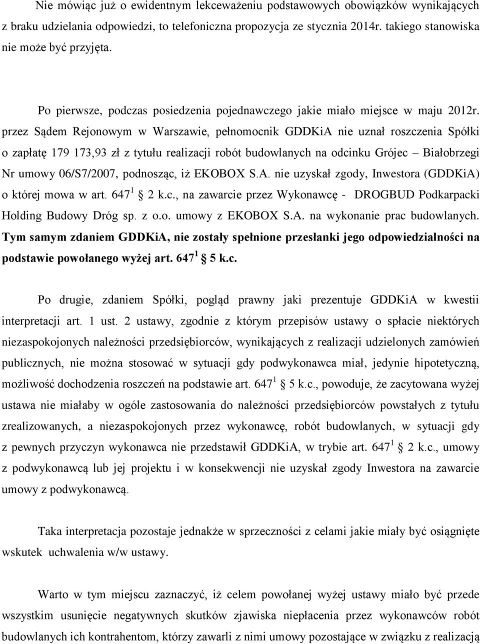 przez Sądem Rejonowym w Warszawie, pełnomocnik GDDKiA nie uznał roszczenia Spółki o zapłatę 179 173,93 zł z tytułu realizacji robót budowlanych na odcinku Grójec Białobrzegi Nr umowy 06/S7/2007,