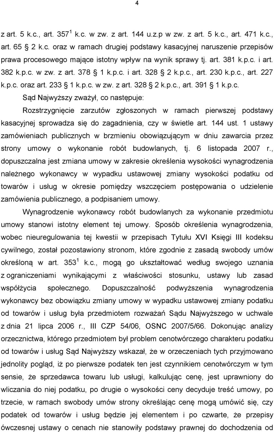 144 ust. 1 ustawy zamówieniach publicznych w brzmieniu obowiązującym w dniu zawarcia przez strony umowy o wykonanie robót budowlanych, tj. 6 listopada 2007 r.