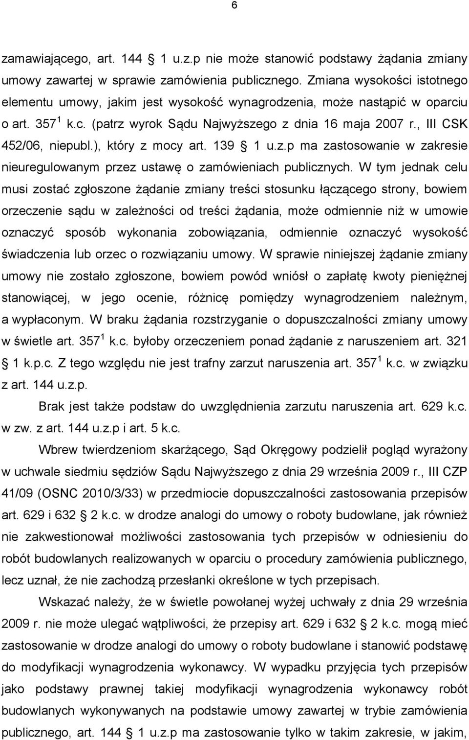 ), który z mocy art. 139 1 u.z.p ma zastosowanie w zakresie nieuregulowanym przez ustawę o zamówieniach publicznych.