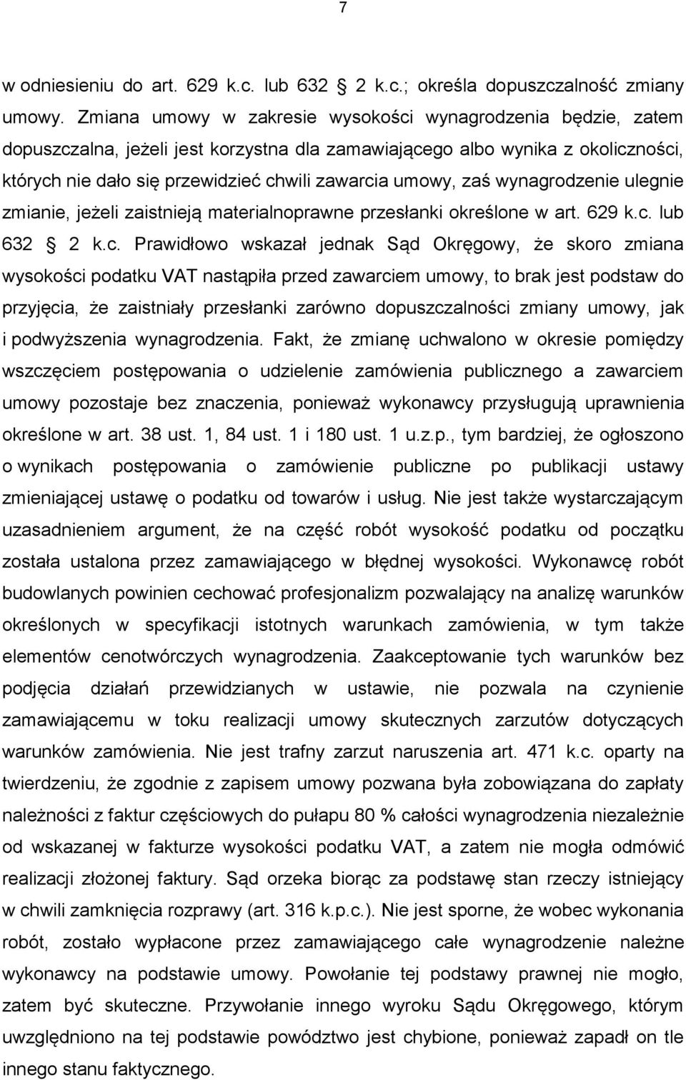 zaś wynagrodzenie ulegnie zmianie, jeżeli zaistnieją materialnoprawne przesłanki określone w art. 629 k.c.