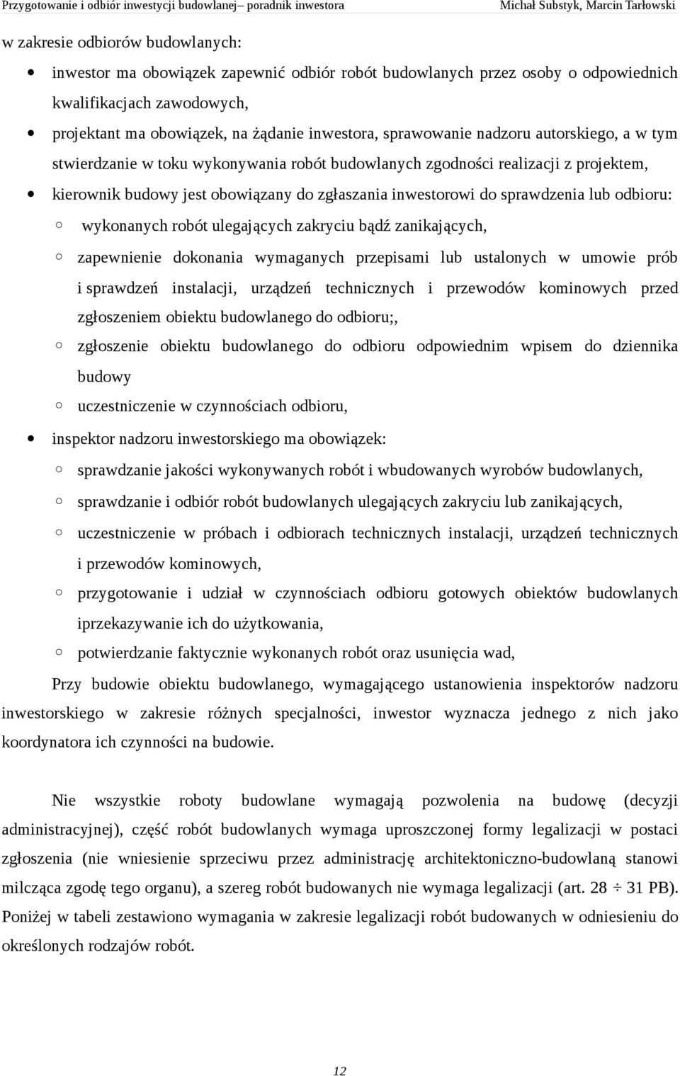 lub odbioru: wykonanych robót ulegających zakryciu bądź zanikających, zapewnienie dokonania wymaganych przepisami lub ustalonych w umowie prób i sprawdzeń instalacji, urządzeń technicznych i