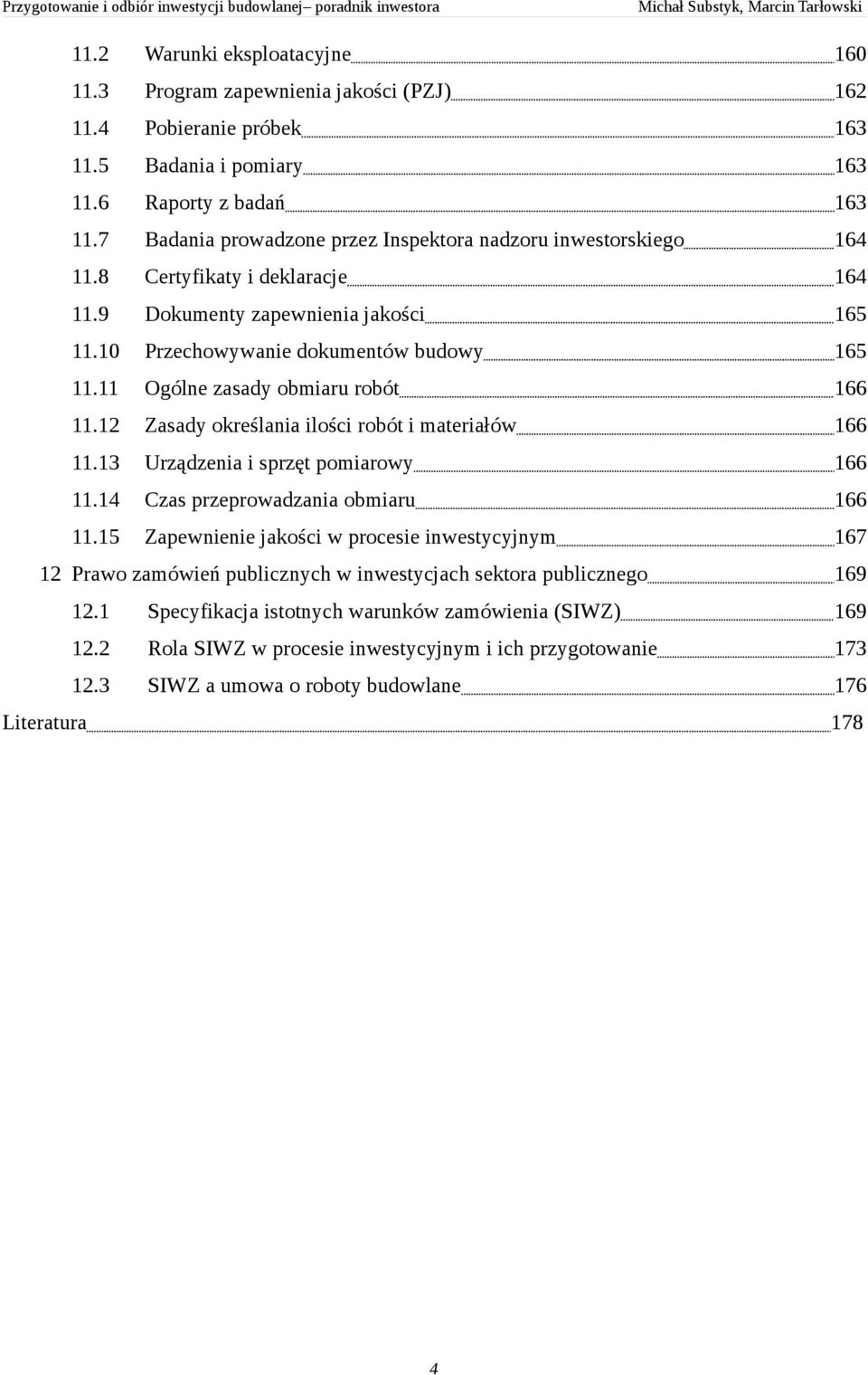 11 Ogólne zasady obmiaru robót 166 11.12 Zasady określania ilości robót i materiałów 166 11.13 Urządzenia i sprzęt pomiarowy 166 11.14 Czas przeprowadzania obmiaru 166 11.