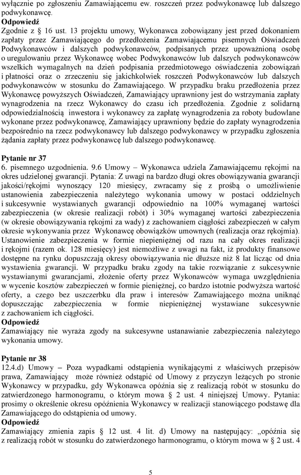 upoważnioną osobę o uregulowaniu przez Wykonawcę wobec Podwykonawców lub dalszych podwykonawców wszelkich wymagalnych na dzień podpisania przedmiotowego oświadczenia zobowiązań i płatności oraz o