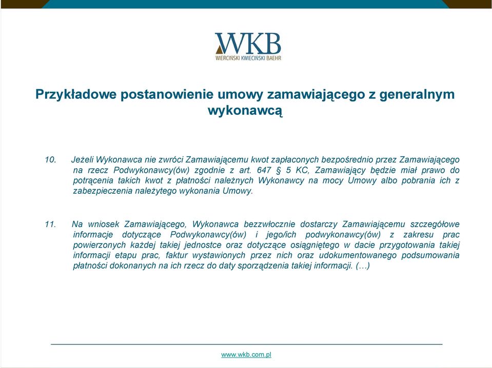 647 5 KC, Zamawiający będzie miał prawo do potrącenia takich kwot z płatności należnych Wykonawcy na mocy Umowy albo pobrania ich z zabezpieczenia należytego wykonania Umowy. 11.