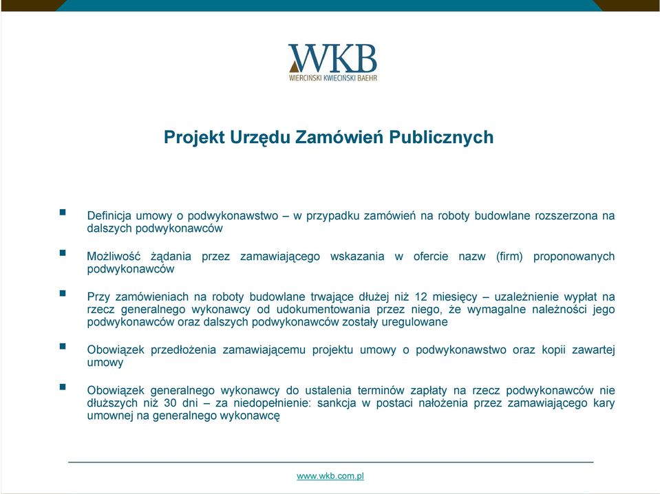 niego, że wymagalne należności jego podwykonawców oraz dalszych podwykonawców zostały uregulowane Obowiązek przedłożenia zamawiającemu projektu umowy o podwykonawstwo oraz kopii zawartej umowy