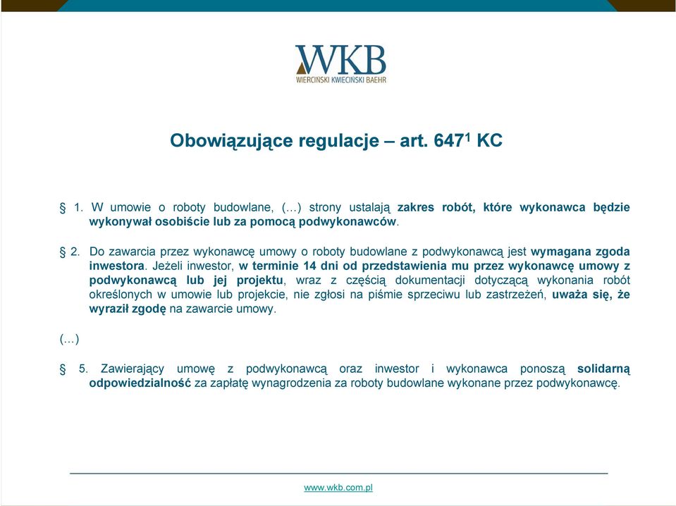 Jeżeli inwestor, w terminie 14 dni od przedstawienia mu przez wykonawcę umowy z podwykonawcą lub jej projektu, wraz z częścią dokumentacji dotyczącą wykonania robót określonych w umowie