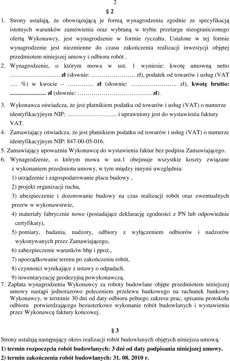 formie ryczałtu. Ustalone w tej formie wynagrodzenie jest niezmienne do czasu zakończenia realizacji inwestycji objętej przedmiotem niniejszej umowy i odbioru robót. 2.