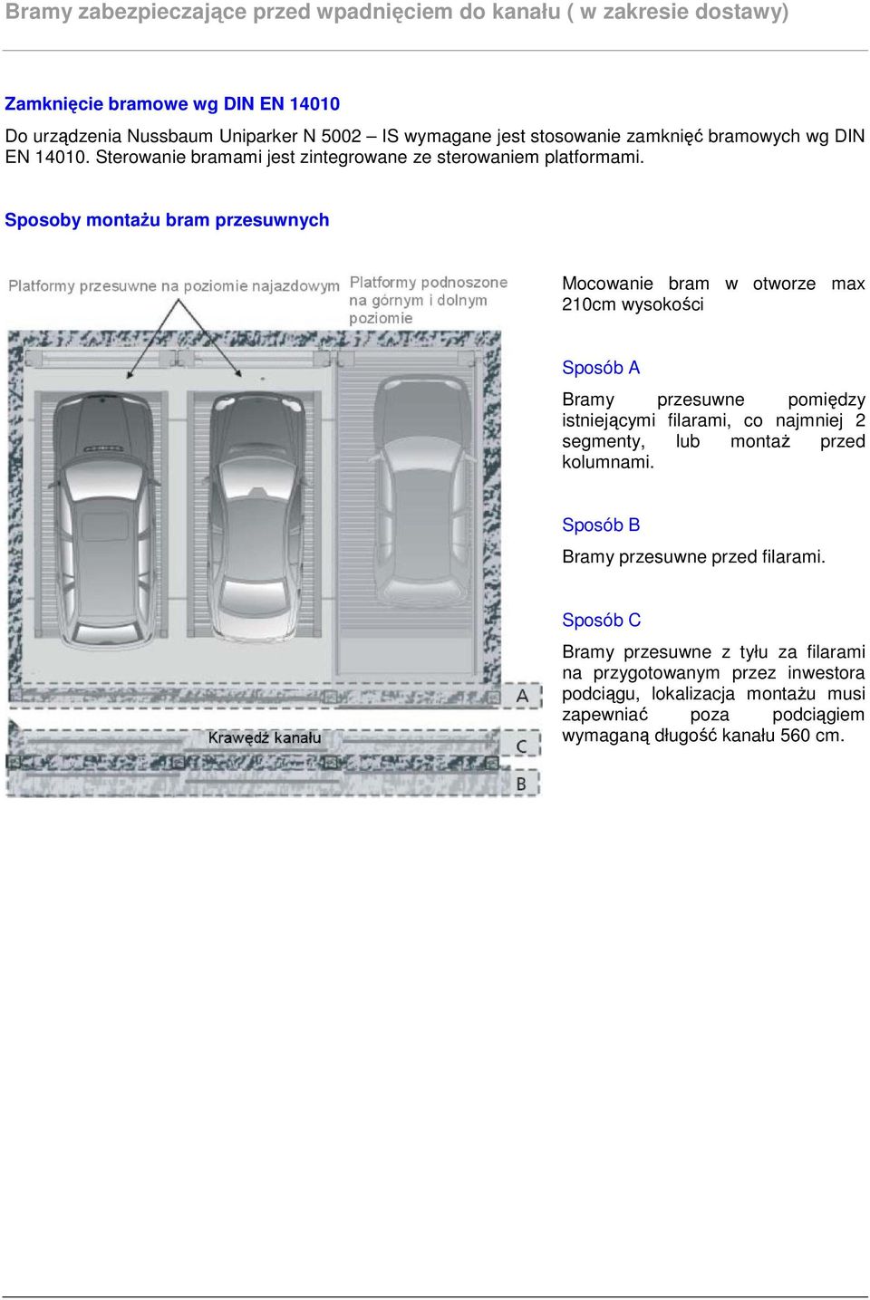 Sposoby montażu bram przesuwnych Mocowanie bram w otworze max 210cm wysokości Sposób A Bramy przesuwne pomiędzy istniejącymi filarami, co najmniej 2 segmenty, lub