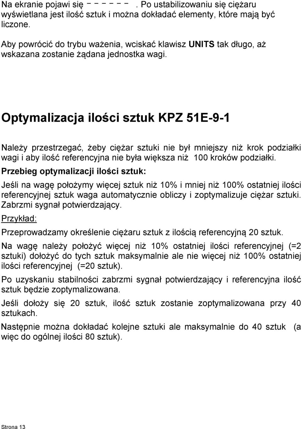 Optymalizacja ilości sztuk KPZ 51E-9-1 Należy przestrzegać, żeby ciężar sztuki nie był mniejszy niż krok podziałki wagi i aby ilość referencyjna nie była większa niż 100 kroków podziałki.